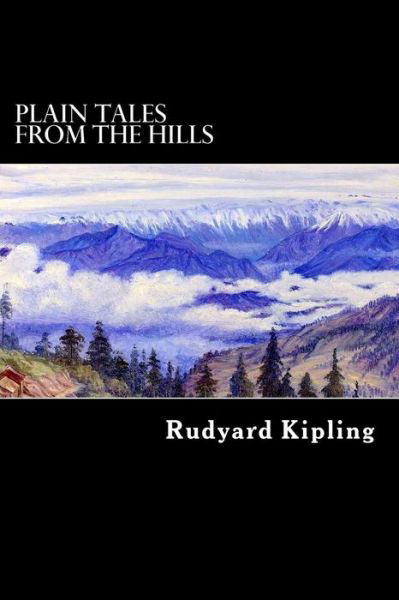 Plain Tales from the Hills - Rudyard Kipling - Books - Createspace - 9781480101784 - October 10, 2012