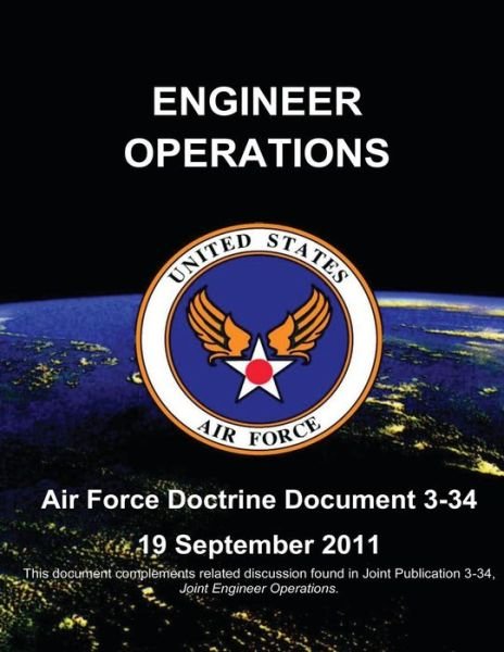 Engineer Operations - Air Force Doctrine Document (Afdd) 3-34 - U S Air Force - Livros - Createspace - 9781480271784 - 7 de novembro de 2012