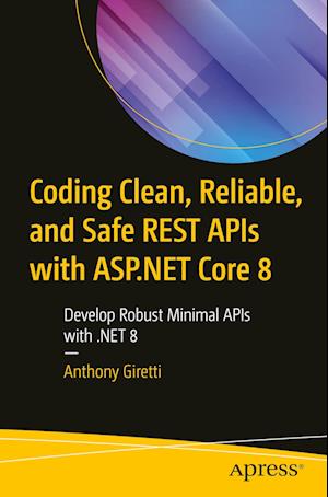 Cover for Anthony Giretti · Coding Clean, Reliable, and Safe REST APIs with ASP.NET Core 8: Develop Robust Minimal APIs with .NET 8 (Paperback Book) [1st edition] (2023)