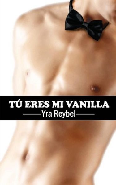 Cover for Yra Reybel · Tu Eres Mi Vanilla (Pocketbok) (2013)