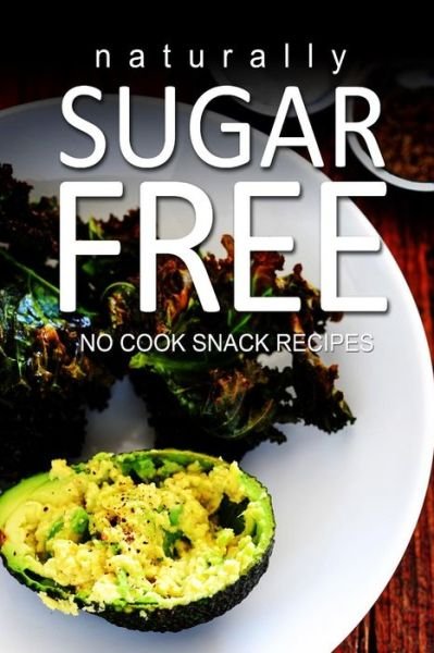 Cover for Naturally Sugar Series · Naturally Sugar-free- No Cook Snack Recipes (Taschenbuch) (2013)