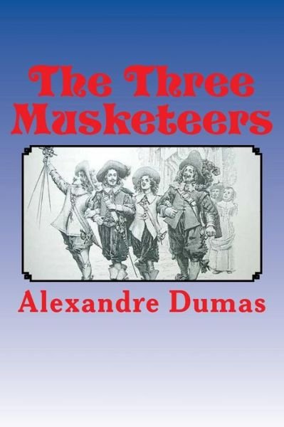 The Three Musketeers - Alexandre Dumas - Kirjat - Createspace - 9781494748784 - torstai 19. joulukuuta 2013