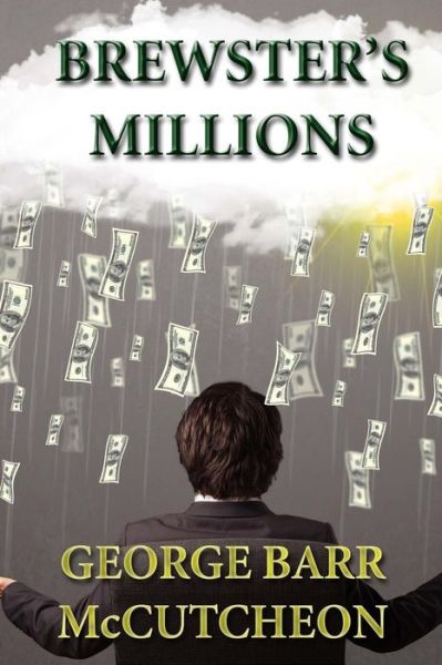 Brewster's Millions - George Barr Mccutcheon - Bücher - Createspace - 9781494764784 - 21. Dezember 2013