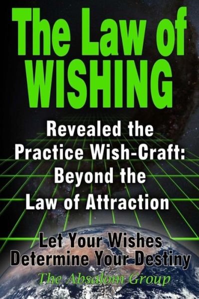 Cover for The Absalom Group · The Law of Wishing: Revealed the Practice Wish-craft: Beyond the Law of Attraction Let Your Wishes Determine Your Destiny (Paperback Book) (2014)