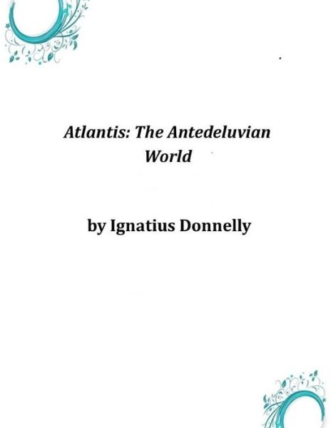 Cover for Ignatius Donnelly · Atlantis: the Antedeluvian World (Pocketbok) (2014)