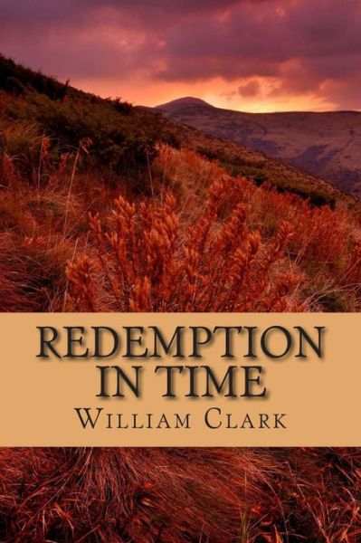 Redemption in Time - William Clark - Books - Createspace - 9781499350784 - May 29, 2014