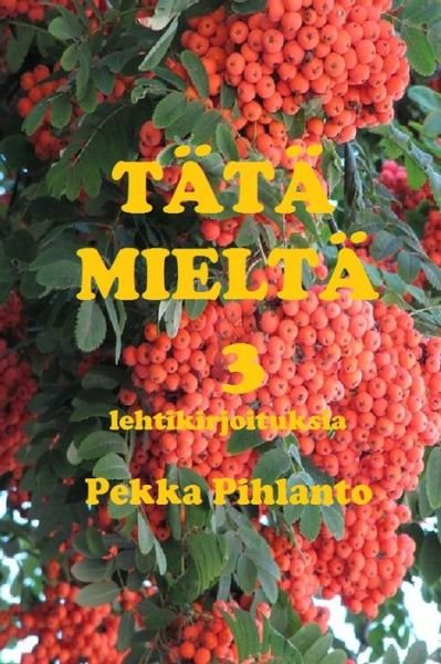 Cover for Pekka Pihlanto · Tata Mielta 3: Lehtikirjoituksia (Paperback Book) (2014)