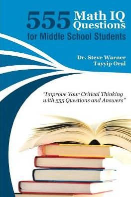 Cover for Steve Warner · 555 Math Iq Questions for Middle School Students: Improve Your Critical Thinking with 555 Questions and Answers (Paperback Book) (2015)