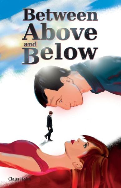 Between Above and Below - Claus Holm - Bücher - Createspace - 9781508461784 - 12. Februar 2015