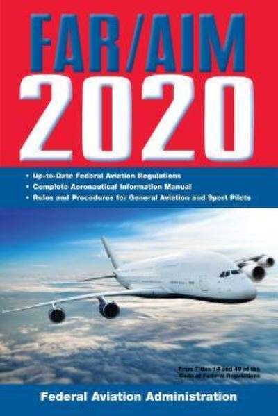 FAR / AIM 2020 up-To-Date FAA Regulations / Aeronautical Information Manual - Federal Aviation Administration - Books - Skyhorse Publishing Company, Incorporate - 9781510750784 - November 19, 2019