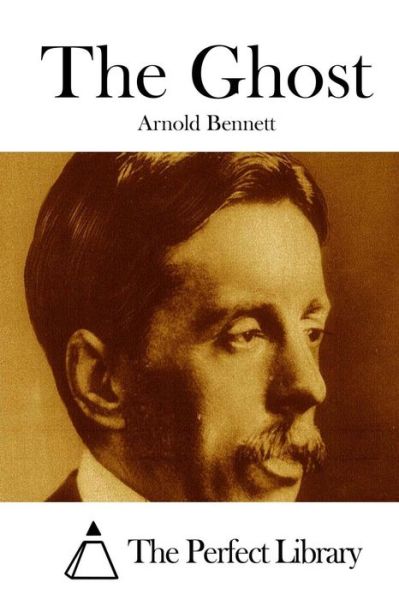 The Ghost - Arnold Bennett - Books - Createspace - 9781511670784 - April 10, 2015