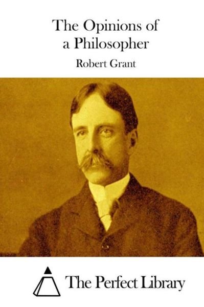 The Opinions of a Philosopher - Robert Grant - Libros - Createspace - 9781511740784 - 14 de abril de 2015