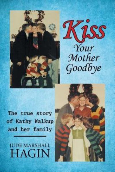 Cover for Jude Marshall Hagin · Kiss Your Mother Goodbye (Paperback Book) (2016)