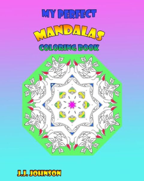 Cover for J J Johnson · My Perfect Mandalas Coloring Book (Paperback Book) (2015)