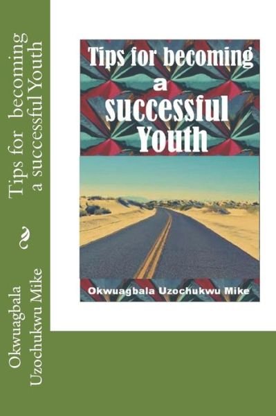 Cover for Okwuagbala Uzochukwu Mike · Tips for becoming a successful Youth (Paperback Bog) (2015)