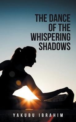 Yakubu Ibrahim · The Dance of the Whispering Shadows (Pocketbok) (2016)