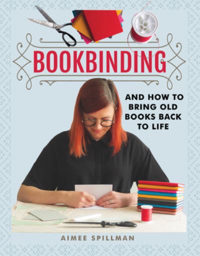 Cover for Aimee Spillman · Bookbinding and How to Bring Old Books Back to Life - Crafts (Paperback Book) (2021)
