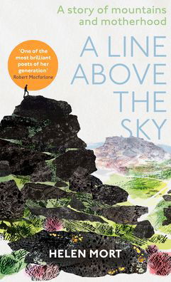 Cover for Helen Mort · A Line Above the Sky: On Mountains and Motherhood (Gebundenes Buch) (2022)