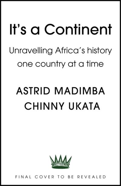 Cover for Astrid Madimba · It's a Continent: Unravelling Africa's history one country at a time ''We need this book.' SIMON REEVE (Hardcover Book) (2022)