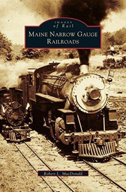 Cover for Robert L MacDonald · Maine Narrow Gauge Railroads (Hardcover Book) (2003)