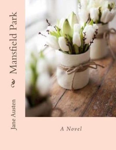 Mansfield Park - Jane Austen - Kirjat - Createspace Independent Publishing Platf - 9781534888784 - perjantai 24. kesäkuuta 2016