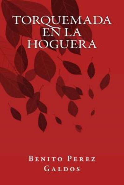 Torquemada en la Hoguera - Benito Perez Galdos - Książki - Createspace Independent Publishing Platf - 9781535399784 - 4 sierpnia 2016