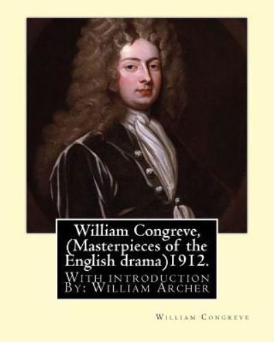 Cover for William Congreve · William Congreve, 1912. By : William Congreve : With introduction By : William Archer  was a Scottish critic and writer. (Paperback Book) (2016)