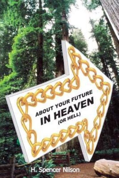 About Your Future in Heaven (or hell) - H Spencer Nilson - Livres - Createspace Independent Publishing Platf - 9781537704784 - 6 janvier 2017