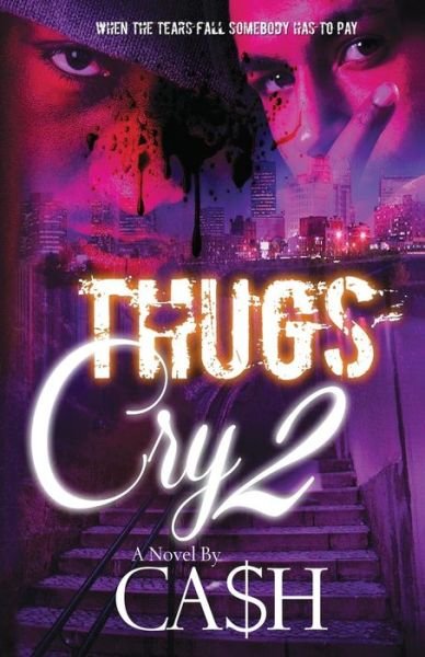 Thugs Cry 2 - Ca$h - Boeken - Nook Press - 9781538088784 - 1 augustus 2018