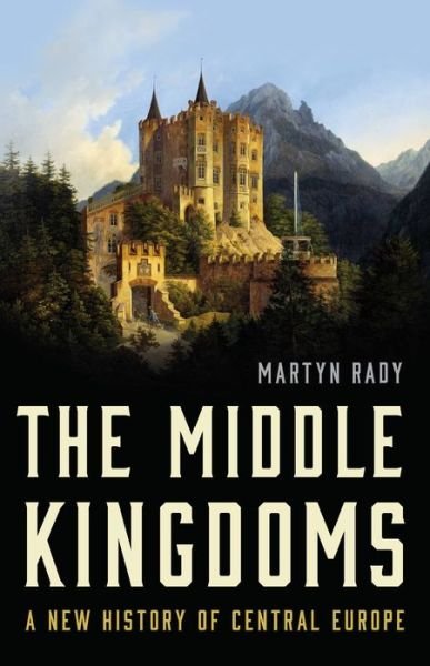 Cover for Martyn Rady · The Middle Kingdoms (Gebundenes Buch) (2023)