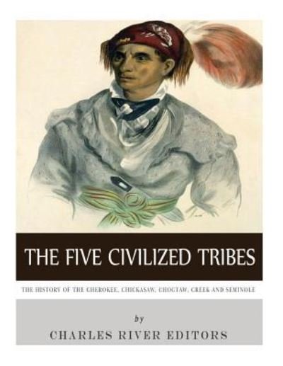 Charles River Editors · The Five Civilized Tribes (Paperback Book) (2017)