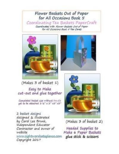 Cover for Carol Lee Brunk · Flower Baskets Out of Paper for All Occasions Book 5 Coordinating Tea Baskets (Paperback Bog) (2017)
