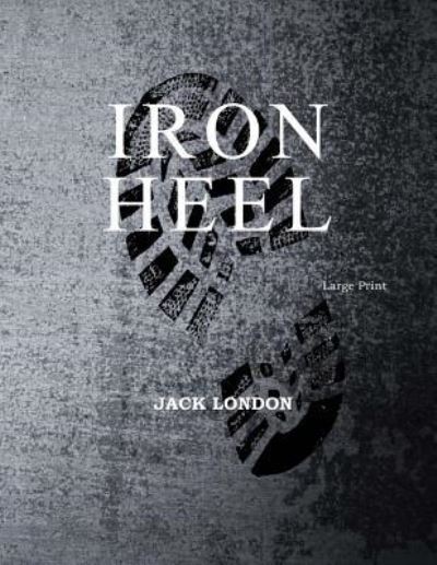 The Iron Heel - Jack London - Books - Createspace Independent Publishing Platf - 9781545525784 - April 25, 2017