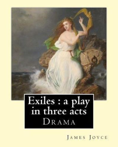 Exiles - James Joyce - Kirjat - Createspace Independent Publishing Platf - 9781546812784 - lauantai 20. toukokuuta 2017