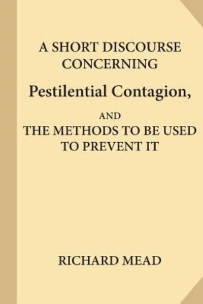 Cover for Richard Mead · A Short Discourse Concerning Pestilential Contagion, and the Methods to Be Used to Prevent It (Taschenbuch) (2017)