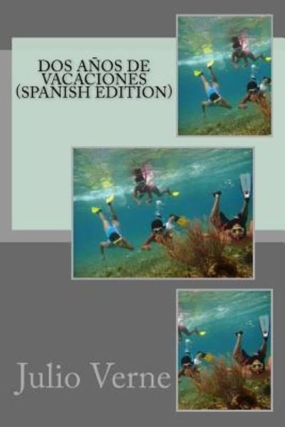 Dos Años de Vacaciones - Julio Verne - Books - Createspace Independent Publishing Platf - 9781548566784 - July 5, 2017