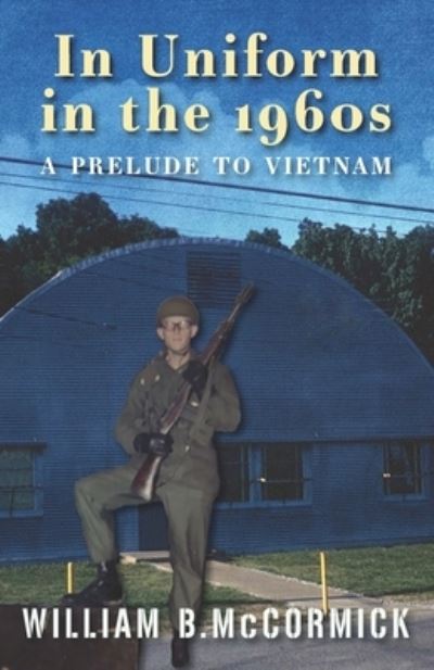 In Uniform in the 1960s - William B McCormick - Books - Hellgate Press - 9781555719784 - January 22, 2020
