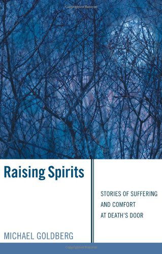 Cover for Michael Goldberg · Raising Spirits: Stories of Suffering and Comfort at Death's Door (Paperback Book) (2010)