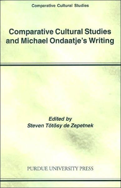 Cover for Steven Totosy de Zepetnek · Comparative Cultural Studies and Michael Ondaatje's Writing - Comparative Cultural Studies (Paperback Book) (2005)