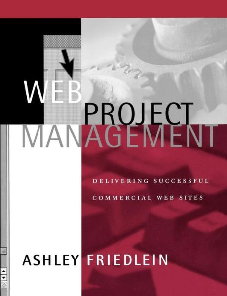 Cover for Friedlein, Ashley (e-consultancy, London, U.K.) · Web Project Management: Delivering Successful Commercial Web Sites (Paperback Book) (2000)