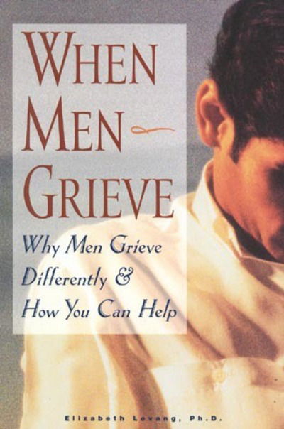 When Men Grieve: Why Men Grieve Differently and How You Can Help - Elizabeth Levang - Książki - Fairview Press,U.S. - 9781577490784 - 8 grudnia 1998