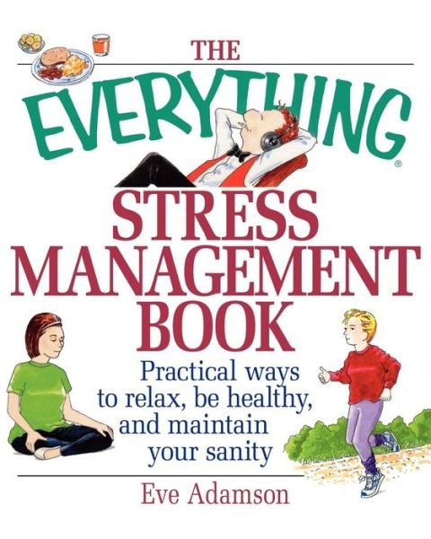 Cover for Eve Adamson · The Everything Stress Management Book: Practical Ways to Relax, be Healthy and Maintain Your Sanity (Paperback Book) (2001)
