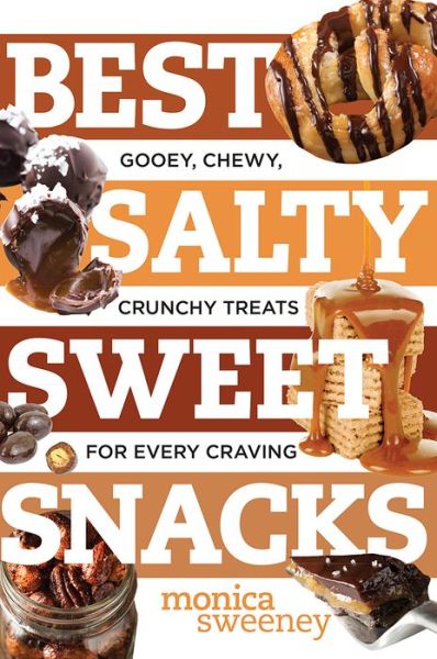 Cover for Monica Sweeney · Best Salty Sweet Snacks - Gooey, Chewy, Crunchy Treats for Every Craving - Best Ever (Hardcover Book) (2022)