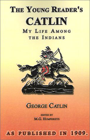 Cover for George Catlin · The Young Reader's Catlin: My Life Among the Indians (Paperback Book) (2001)