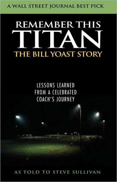 Remember This Titan: The Bill Yoast Story: Lessons Learned from a Celebrated Coach's Journey As Told to Steve Sullivan - Steve Sullivan - Books - Taylor Trade Publishing - 9781589792784 - September 29, 2005