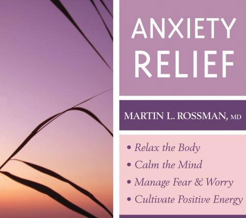 Cover for Martin L. Rossman · Anxiety Relief: Clinically Proven, Guided Visualization Practices (Audiobook (CD)) [Abridged edition] (2010)