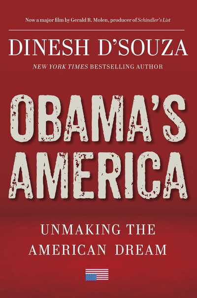 Obama's America: Unmaking the American Dream - Dinesh D'Souza - Książki - Regnery Publishing Inc - 9781596987784 - 13 sierpnia 2012