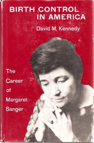 Cover for David M. Kennedy · Birth Control in America: the Career of Margaret Sanger (Yale Publications in American Studies) (Gebundenes Buch) [1970 Yale University Hardback edition] (1901)