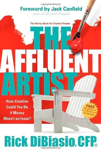 Cover for Rick Dibiasio · The Affluent Artist: How Creative Could You Be If Money Wasn't an Issue? the Money Book for Creative People (Paperback Book) (2008)