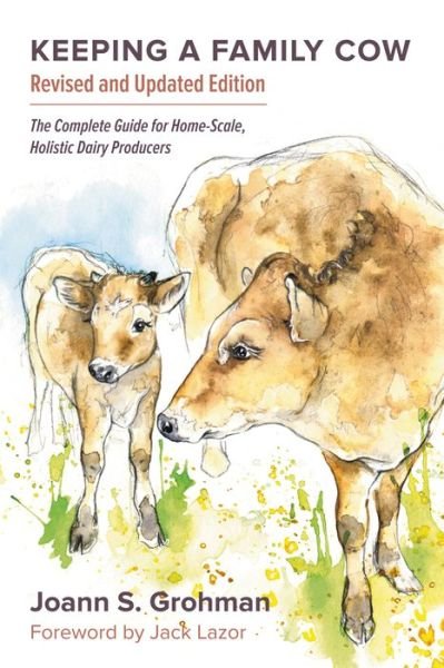 Cover for Joann S. Grohman · Keeping a Family Cow: The Complete Guide for Home-Scale, Holistic Dairy Producers, 3rd Edition (Paperback Book) [3 Signed edition] (2013)